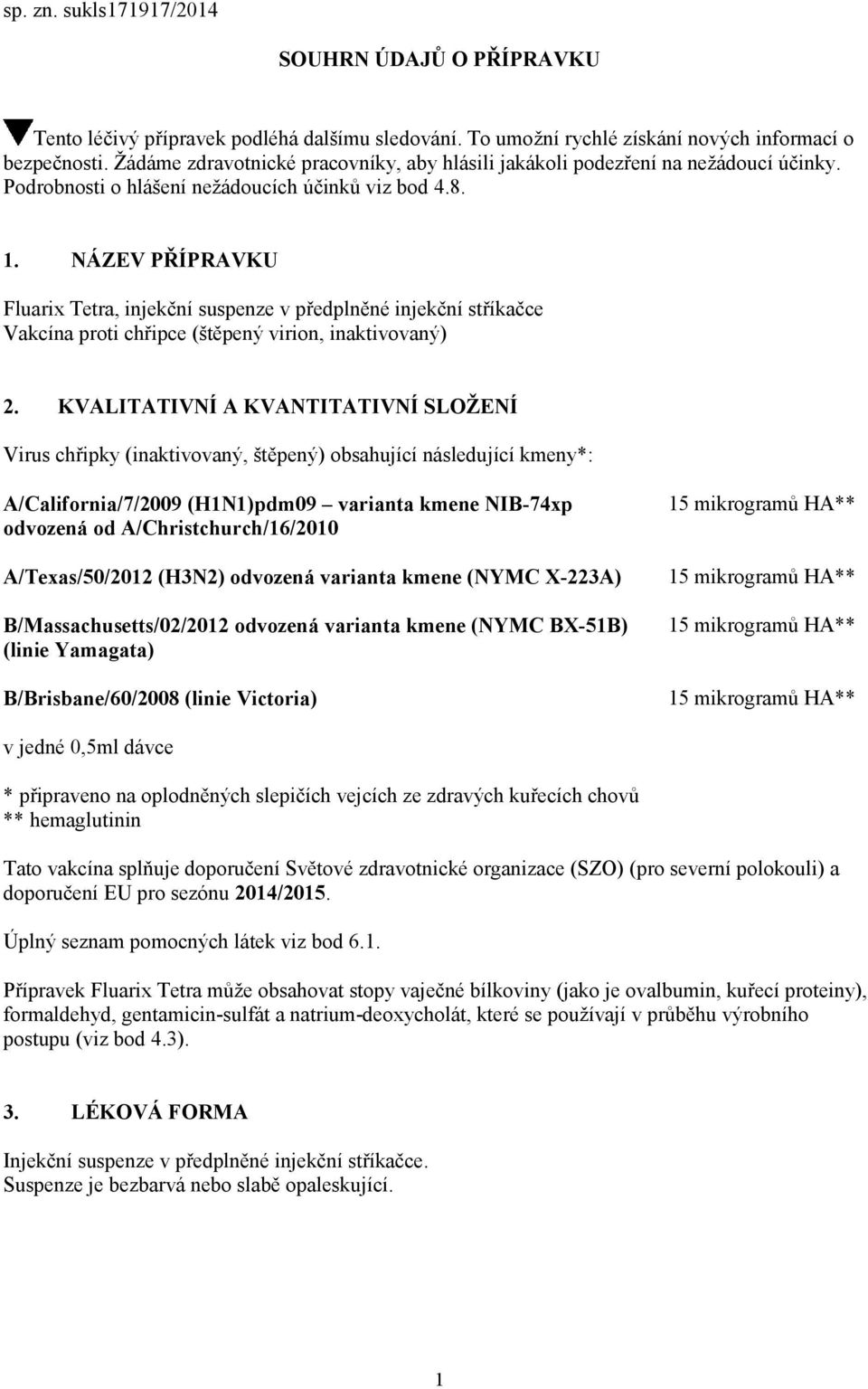NÁZEV PŘÍPRAVKU Fluarix Tetra, injekční suspenze v předplněné injekční stříkačce Vakcína proti chřipce (štěpený virion, inaktivovaný) 2.