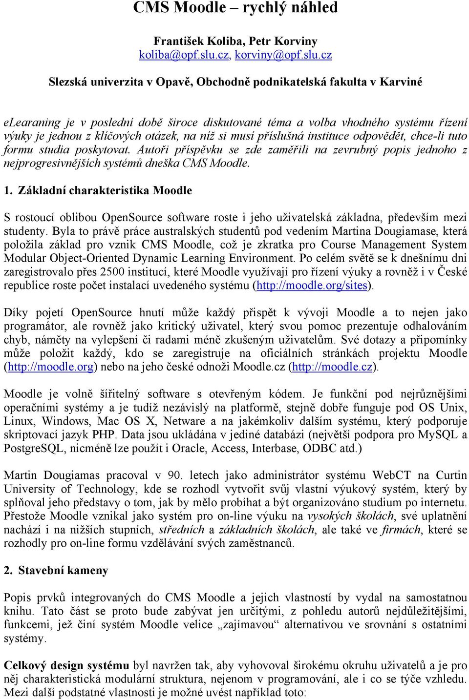 cz Slezská univerzita v Opavě, Obchodně podnikatelská fakulta v Karviné elearaning je v poslední době široce diskutované téma a volba vhodného systému řízení výuky je jednou z klíčových otázek, na