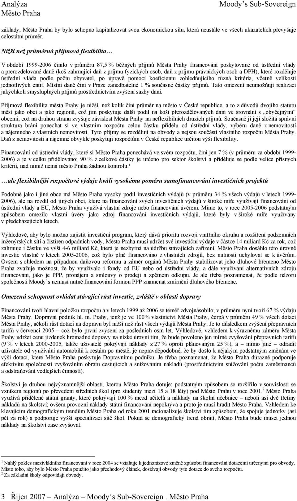 příjmu fyzických osob, daň z příjmu právnických osob a DPH), které rozděluje ústřední vláda podle počtu obyvatel, po úpravě pomocí koeficientu zohledňujícího různá kritéria, včetně velikosti