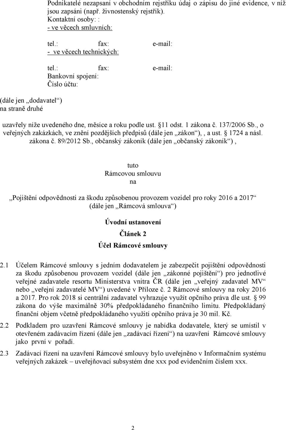 1 zákona č. 137/2006 Sb., o veřejných zakázkách, ve znění pozdějších předpisů (dále jen zákon ),, a ust. 1724 a násl. zákona č. 89/2012 Sb.