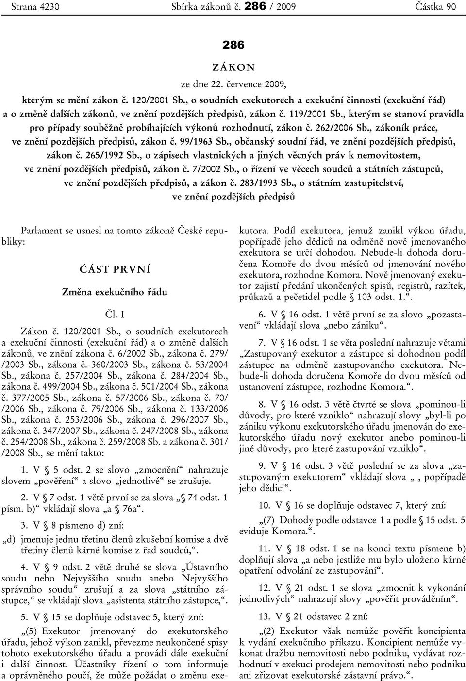 , kterým se stanoví pravidla pro případy souběžně probíhajících výkonů rozhodnutí, zákon č. 262/2006 Sb., zákoník práce, ve znění pozdějších předpisů, zákon č. 99/1963 Sb.