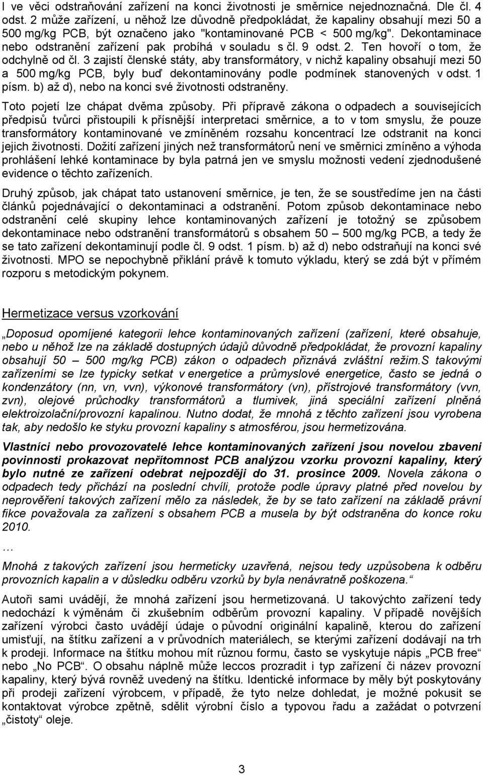 Dekontaminace nebo odstranění zařízení pak probíhá v souladu s čl. 9 odst. 2. Ten hovoří o tom, že odchylně od čl.