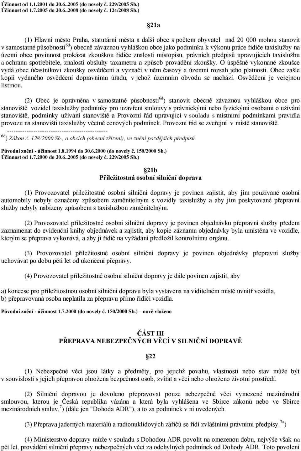 taxislužby na území obce povinnost prokázat zkouškou řidiče znalosti místopisu, právních předpisů upravujících taxislužbu a ochranu spotřebitele, znalosti obsluhy taxametru a způsob provádění zkoušky.