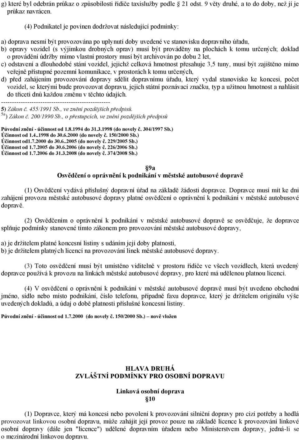 být prováděny na plochách k tomu určených; doklad o provádění údržby mimo vlastní prostory musí být archivován po dobu 2 let, c) odstavení a dlouhodobé stání vozidel, jejichž celková hmotnost