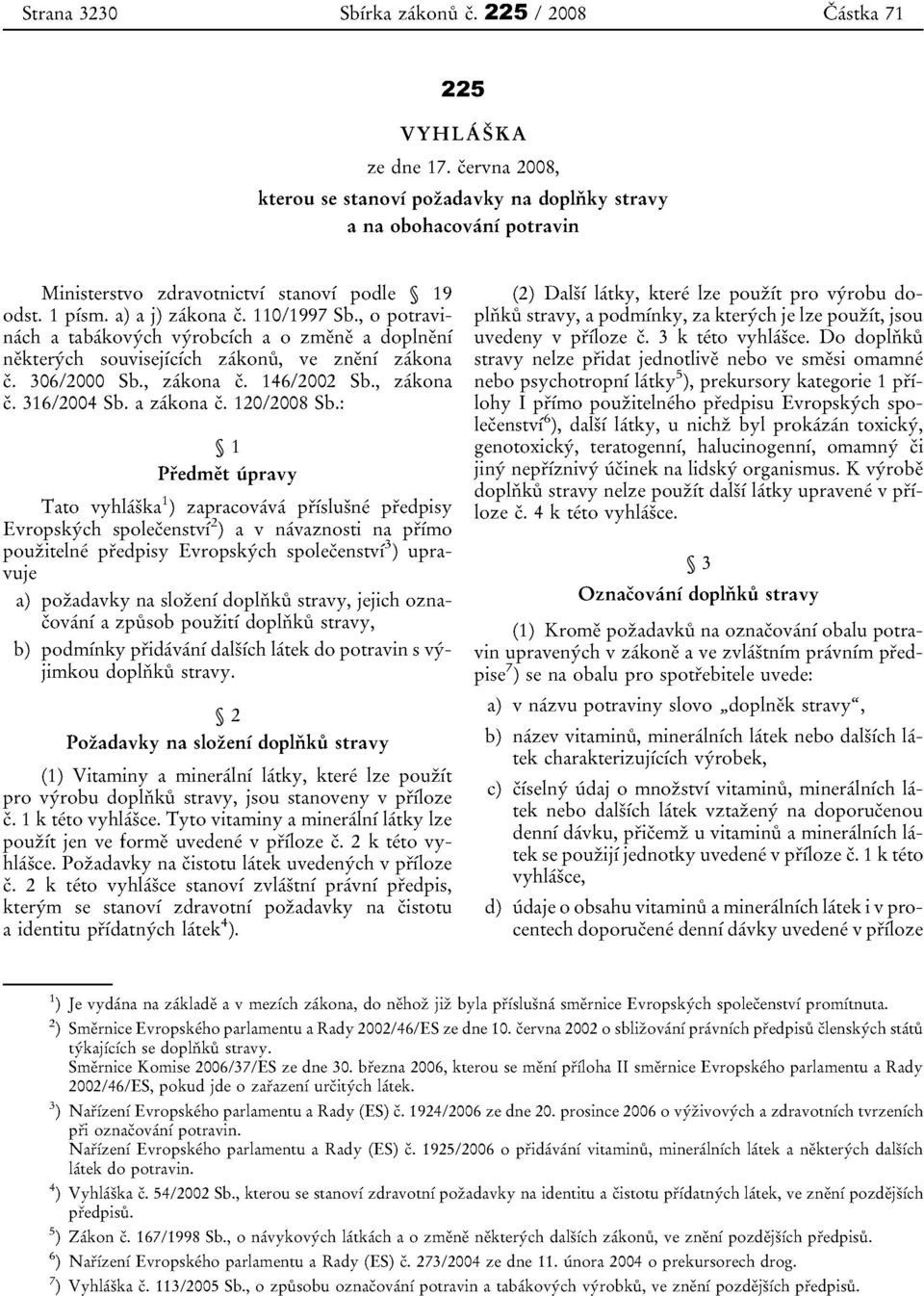 , 0 potravinach a tabakovych vyrobcfch a 0 zrnene a doplneni nekterych souvisejfefch zakonu, ve zneni zakona c. 306/2000 Sb., zakona c. 146/2002 Sb., zakona c. 316/2004 Sb. a zakona c. 120/2008 Sb.