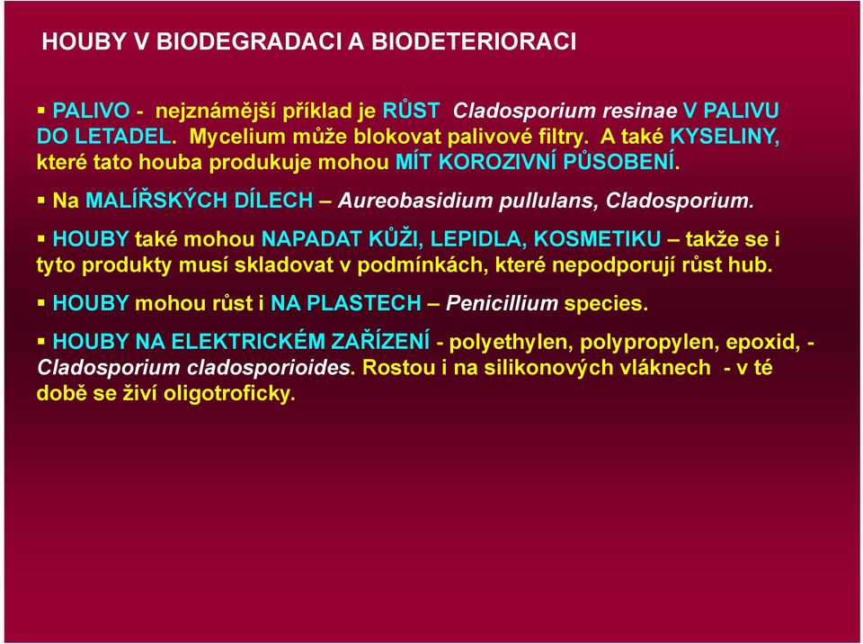 HOUBY také mohou NAPADAT KŮŽI, LEPIDLA, KOSMETIKU takže se i tyto produkty musí skladovat v podmínkách, které nepodporují růst hub.