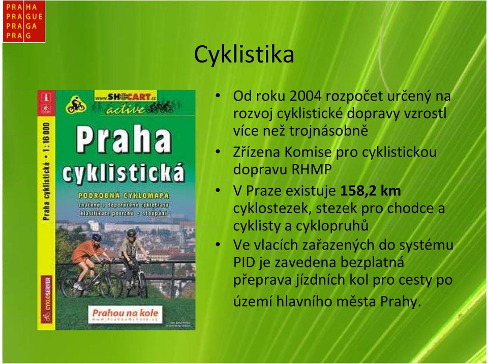 km cyklostezek, stezek pro chodce a cyklisty a cyklopruhů Ve vlacích zařazených do