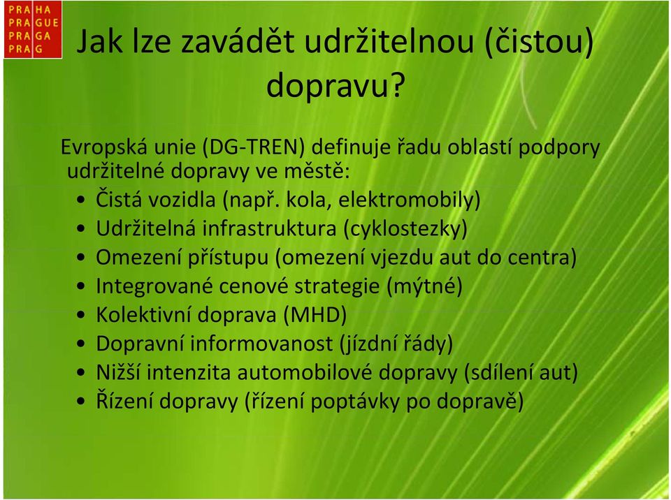 kola, elektromobily) Udržitelná infrastruktura (cyklostezky) Omezení přístupu (omezení vjezdu aut do centra)