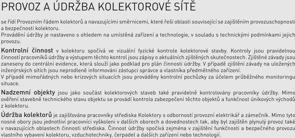 Kontrolní činnost v kolektoru spočívá ve vizuální fyzické kontrole kolektorové stavby.