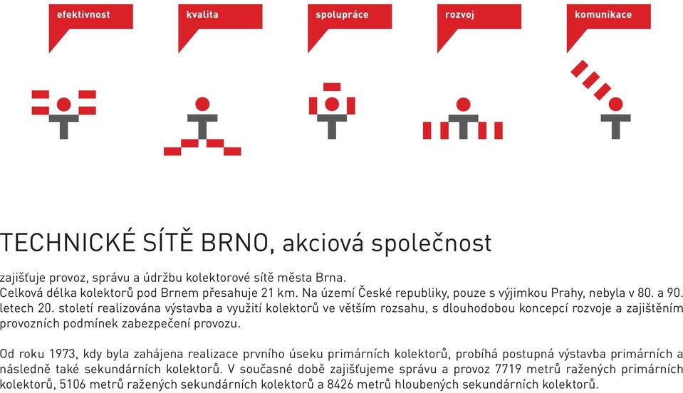 století realizována výstavba a využití kolektorů ve větším rozsahu, s dlouhodobou koncepcí rozvoje a zajištěním provozních podmínek zabezpečení provozu.