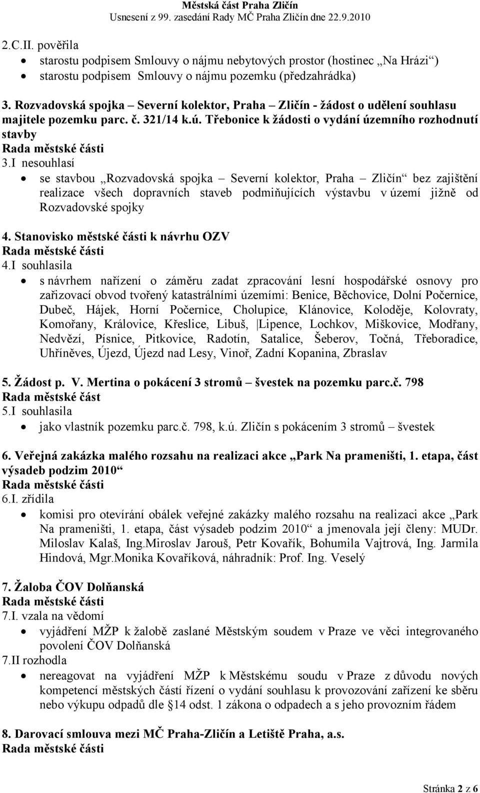 I nesouhlasí se stavbou Rozvadovská spojka Severní kolektor, Praha Zličín bez zajištění realizace všech dopravních staveb podmiňujících výstavbu v území jižně od Rozvadovské spojky 4.