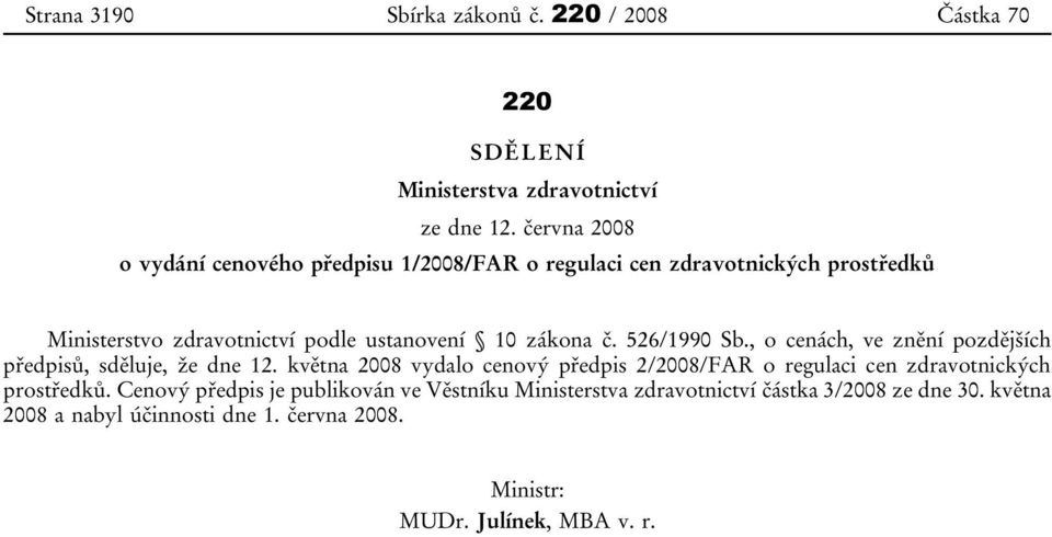 526/1990 Sb., o cenách, ve znění pozdějších předpisů, sděluje, že dne 12.