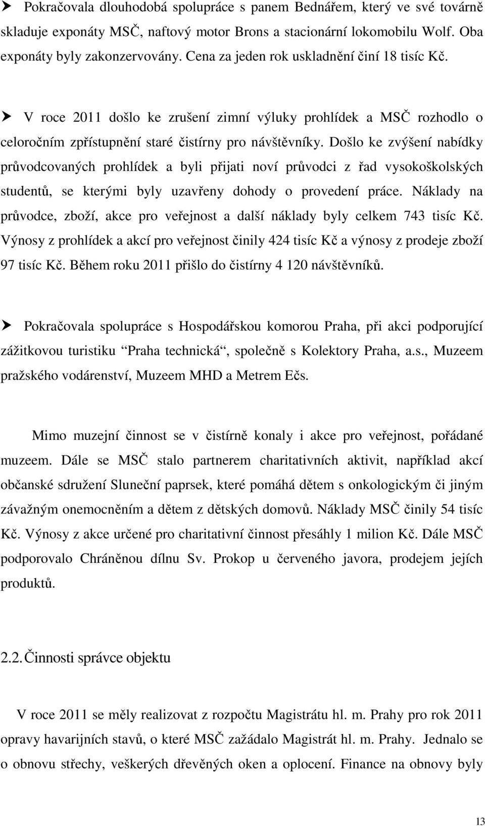 Došlo ke zvýšení nabídky průvodcovaných prohlídek a byli přijati noví průvodci z řad vysokoškolských studentů, se kterými byly uzavřeny dohody o provedení práce.