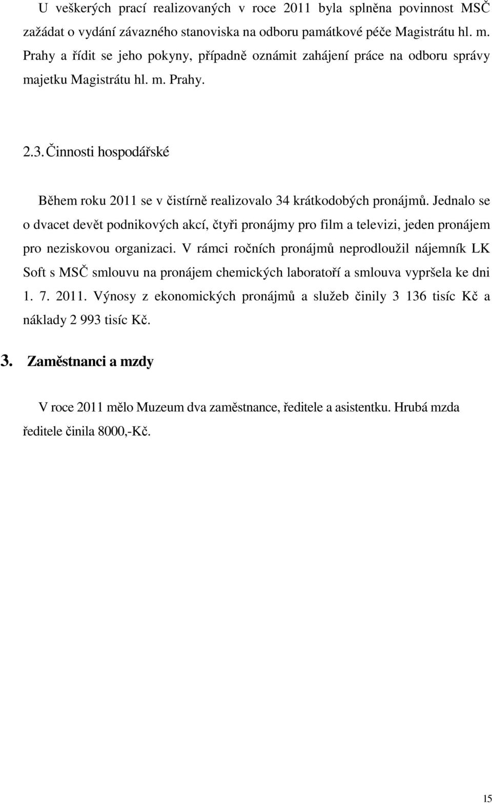 Činnosti hospodářské Během roku 2011 se v čistírně realizovalo 34 krátkodobých pronájmů.