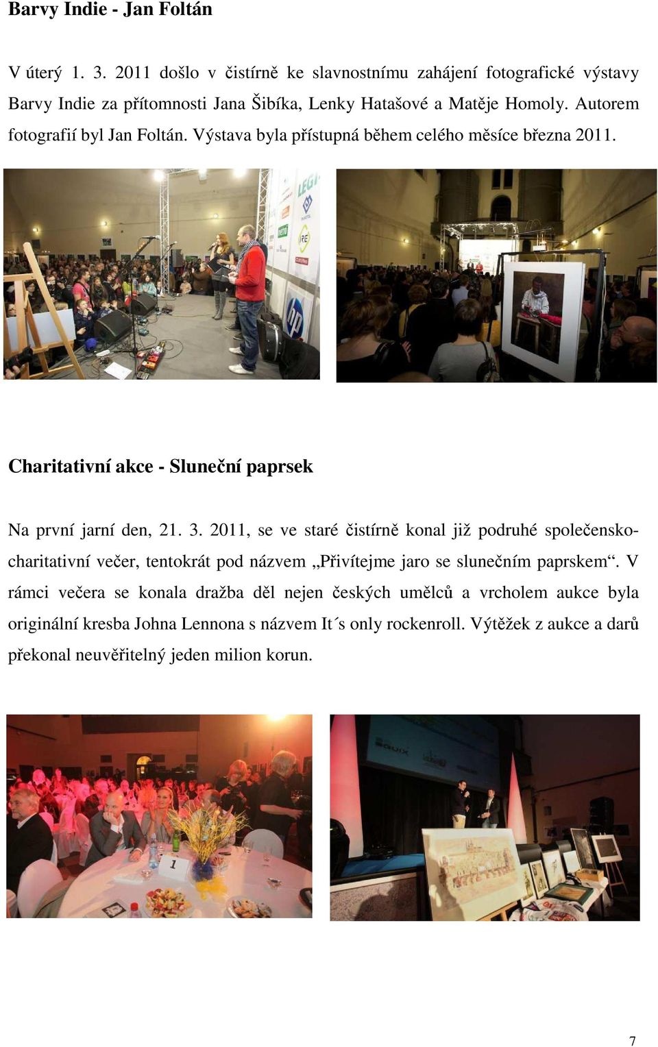 Autorem fotografií byl Jan Foltán. Výstava byla přístupná během celého měsíce března 2011. Charitativní akce - Sluneční paprsek Na první jarní den, 21. 3.