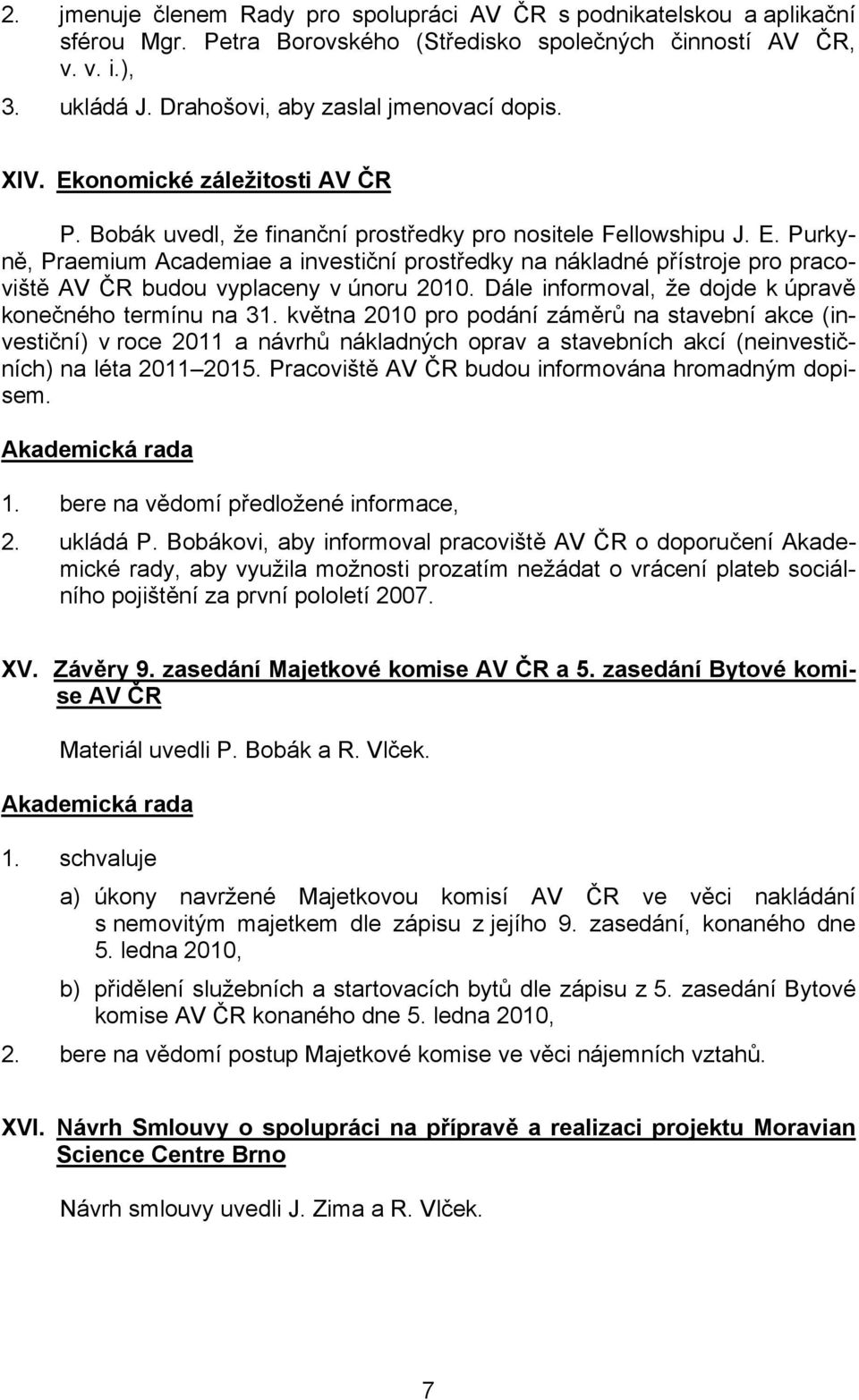 Dále informoval, že dojde k úpravě konečného termínu na 31.