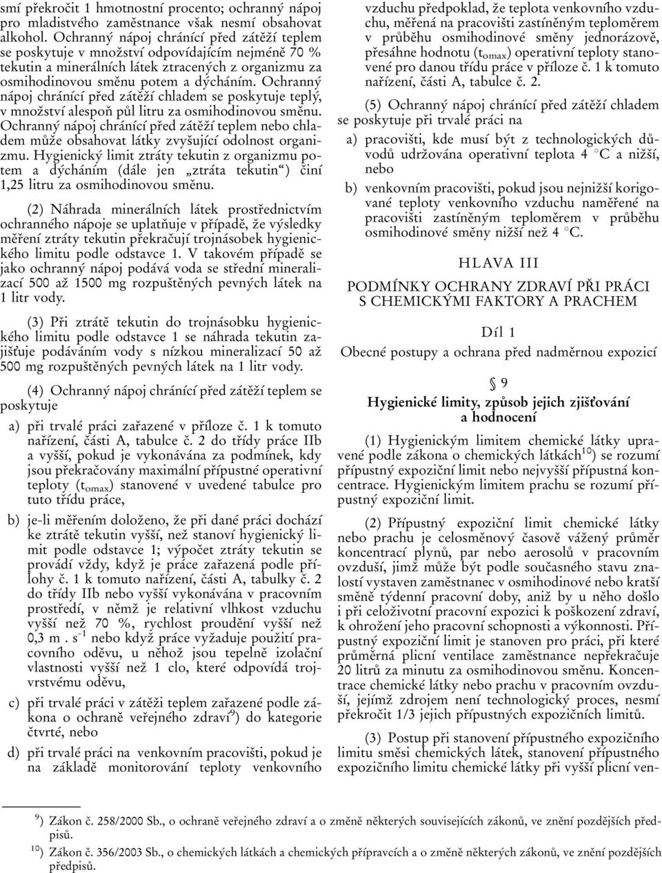 dyâchaânõâm. OchrannyÂ naâpoj chraânõâcõâ prïed zaâteïzïõâ chladem se poskytuje teplyâ, v mnozïstvõâ alesponï puê l litru za osmihodinovou smeïnu.