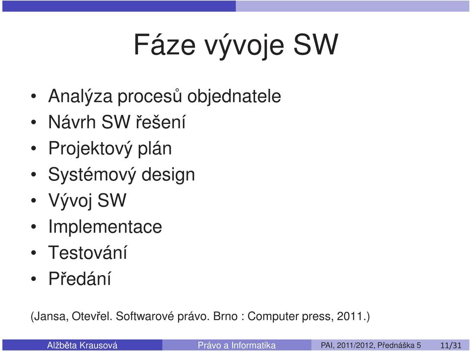 Otevřel. Softwarové právo. Brno : Computer press, 2011.