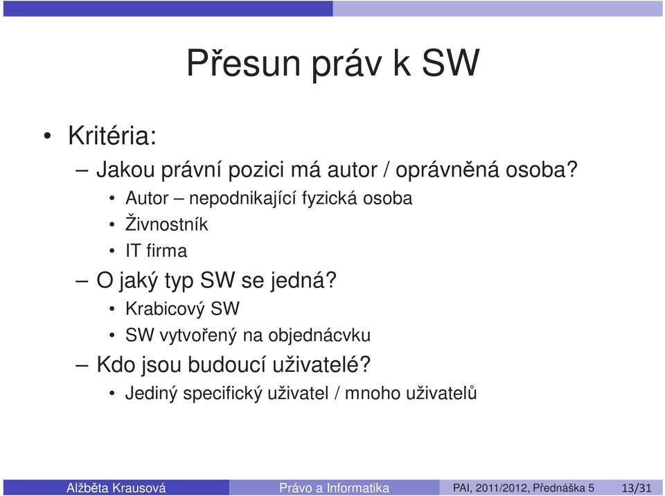 Krabicový SW SW vytvořený na objednácvku Kdo jsou budoucí uživatelé?