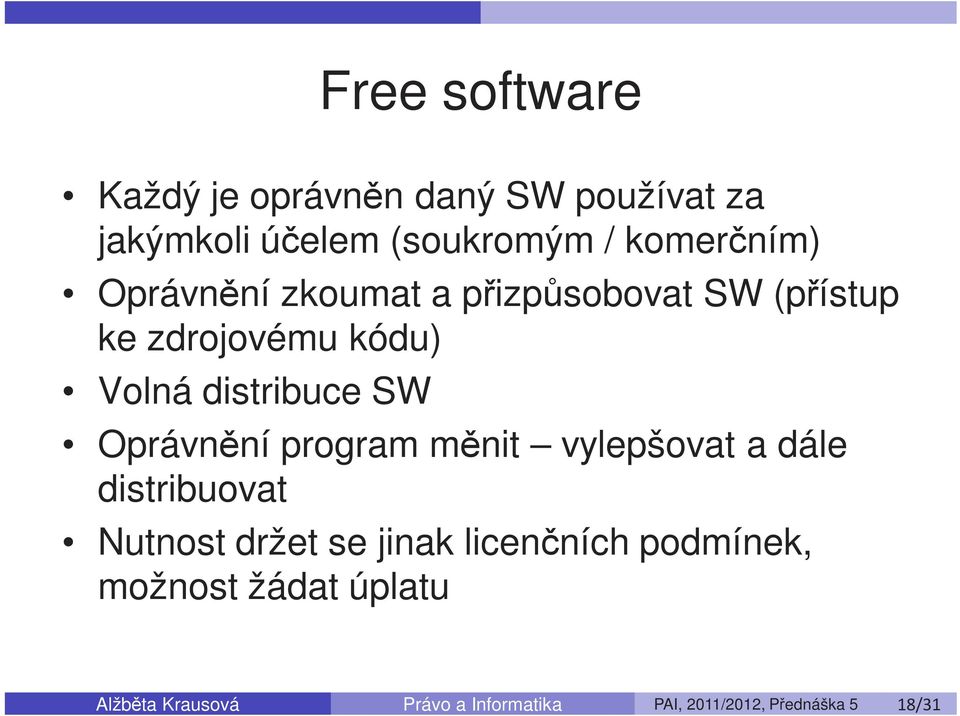 program měnit vylepšovat a dále distribuovat Nutnost držet se jinak licenčních podmínek,