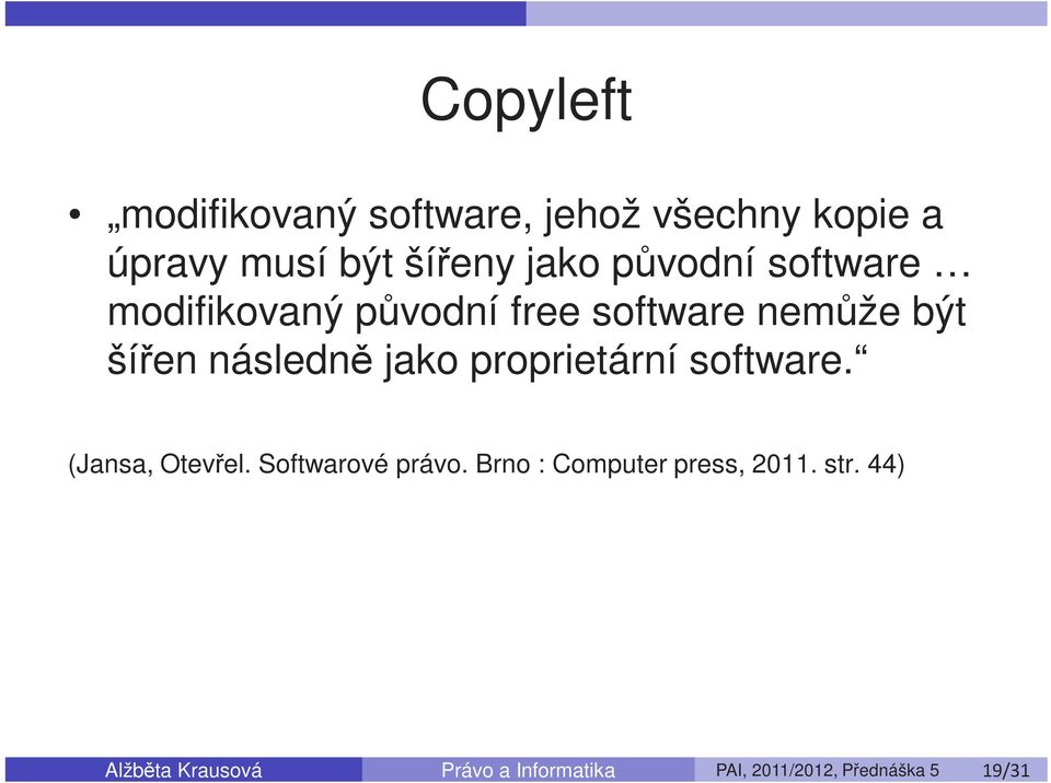 proprietární software. (Jansa, Otevřel. Softwarové právo. Brno : Computer press, 2011.