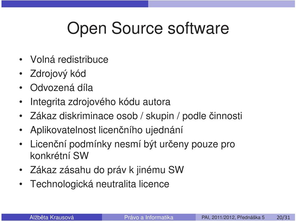 Licenční podmínky nesmí být určeny pouze pro konkrétní SW Zákaz zásahu do práv k jinému SW