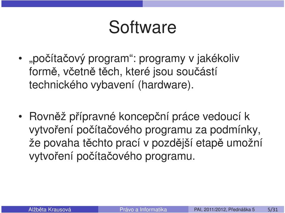 Rovněž přípravné koncepční práce vedoucí k vytvoření počítačového programu za podmínky, že