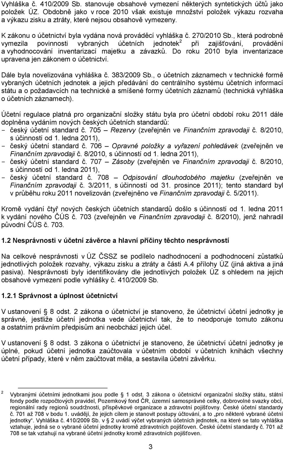 270/2010 Sb., která podrobně vymezila povinnosti vybraných účetních jednotek 2 při zajišťování, provádění a vyhodnocování inventarizací majetku a závazků.