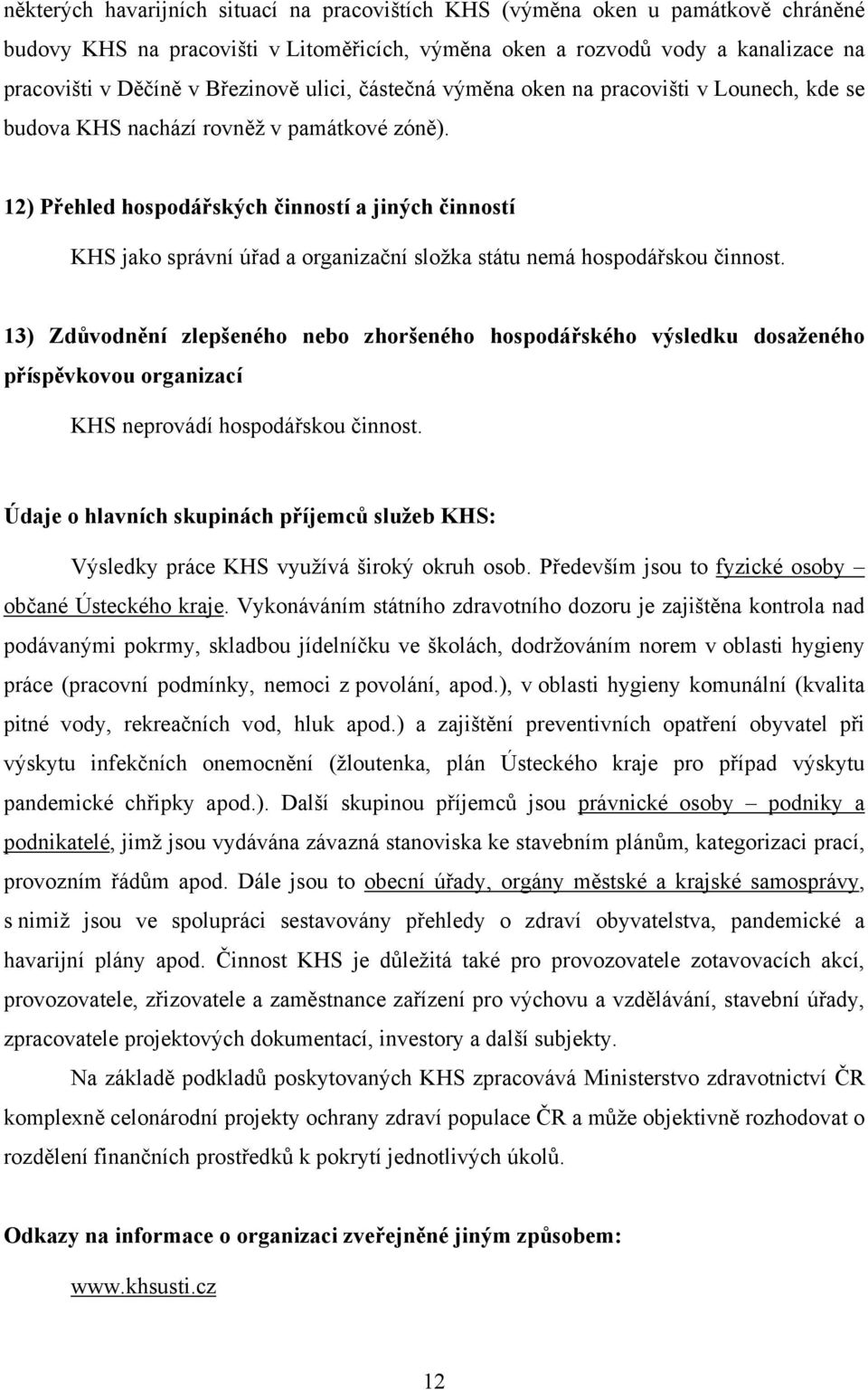 12) Přehled hospodářských činností a jiných činností KHS jako správní úřad a organizační složka státu nemá hospodářskou činnost.