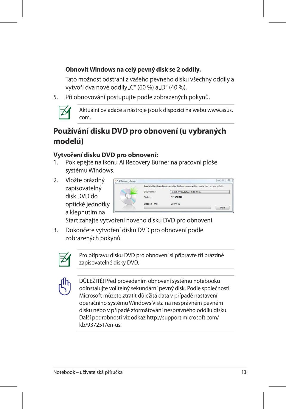 Používání disku DVD pro obnovení (u vybraných modelů) Vytvoření disku DVD pro obnovení: 1. Poklepejte na ikonu AI Recovery Burner na pracovní ploše systému Windows. 2.