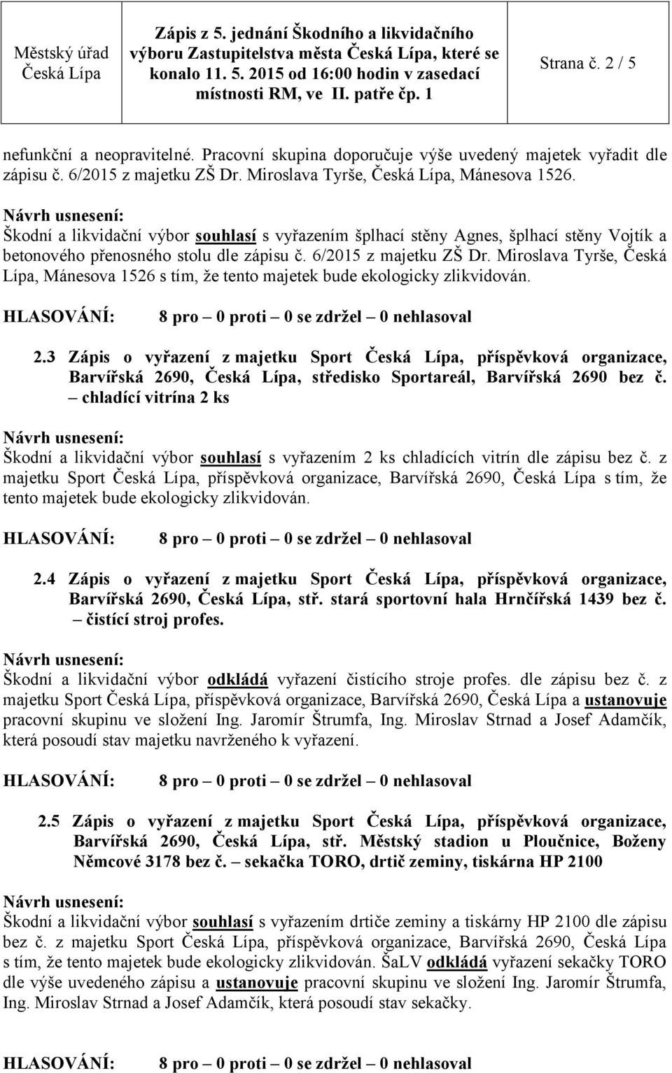 Miroslava Tyrše, Česká Lípa, Mánesova 1526 s tím, že tento majetek bude ekologicky zlikvidován. 2.