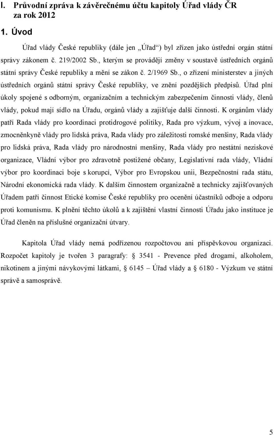 , o zřízení ministerstev a jiných ústředních orgánů státní správy České republiky, ve znění pozdějších předpisů.
