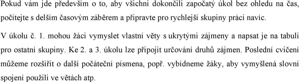 mohou žáci vymyslet vlastní věty s ukrytými zájmeny a napsat je na tabuli pro ostatní skupiny. Ke 2. a 3.