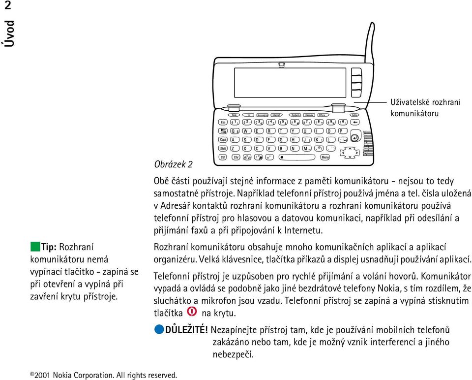 èísla ulo¾ená v Adresáø kontaktù rozhraní komunikátoru a rozhraní komunikátoru pou¾ívá telefonní pøístroj pro hlasovou a datovou komunikaci, napøíklad pøi odesílání a pøijímání faxù a pøi pøipojování