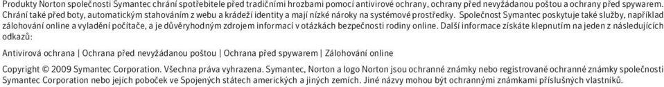 Společnost Symantec poskytuje také služby, například zálohování online a vyladění počítače, a je důvěryhodným zdrojem informací v otázkách bezpečnosti rodiny online.