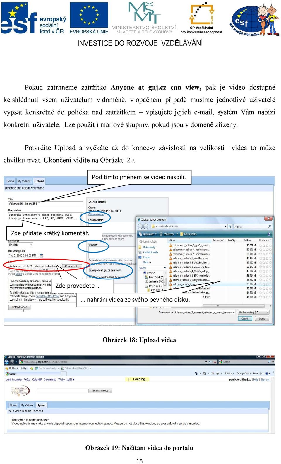 zatržítkem vpisujete jejich e-mail, systém Vám nabízí konkrétní uživatele. Lze použít i mailové skupiny, pokud jsou v doméně zřízeny.