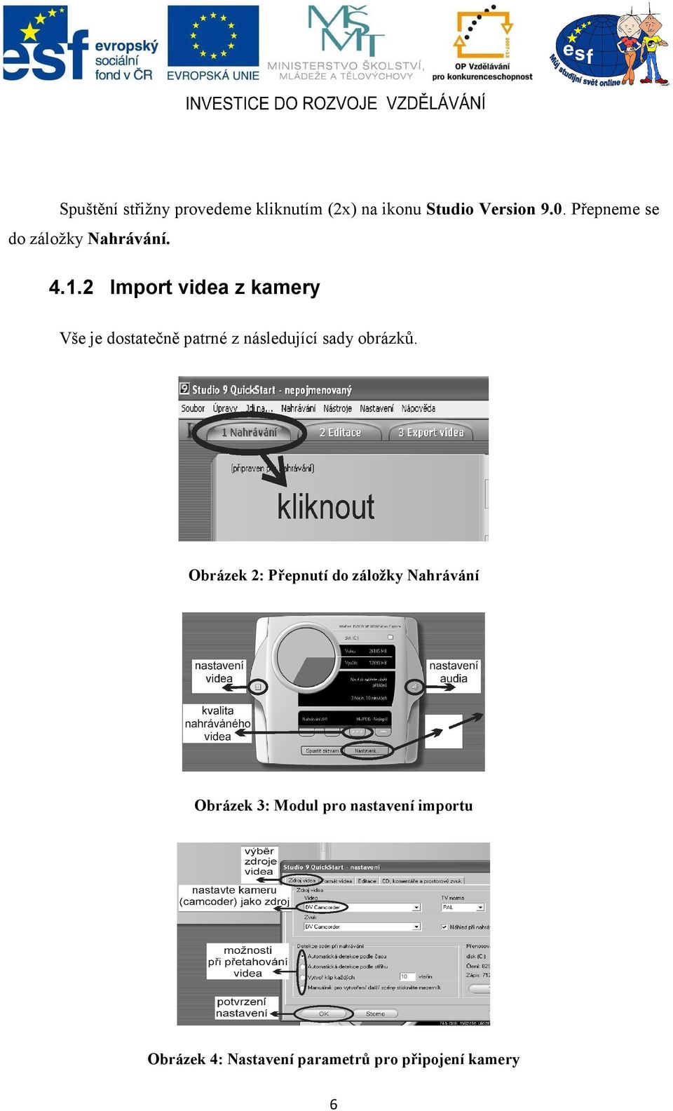 2 Import videa z kamery Vše je dostatečně patrné z následující sady obrázků.
