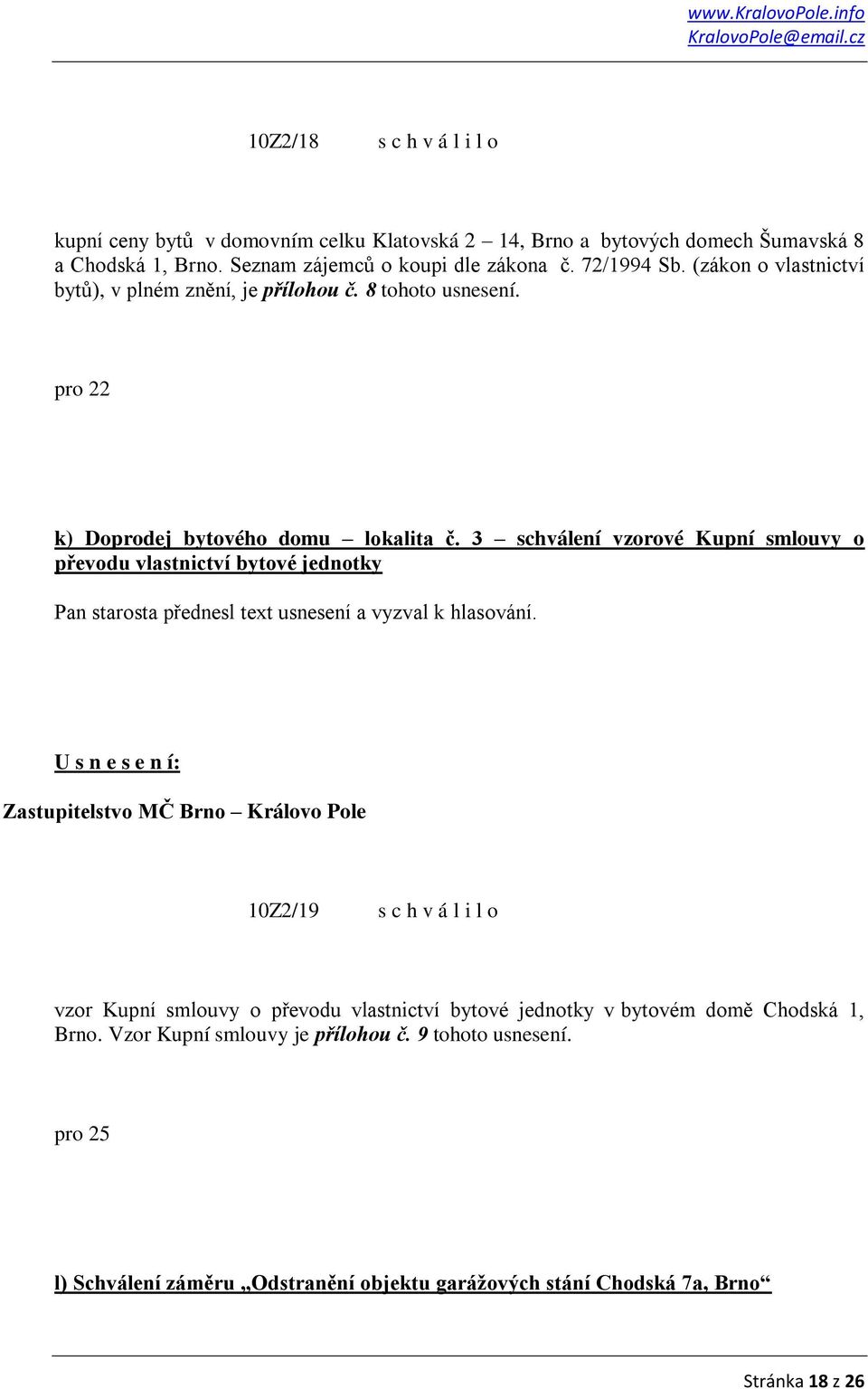 3 schválení vzorové Kupní smlouvy o převodu vlastnictví bytové jednotky Pan starosta přednesl text usnesení a vyzval k hlasování.
