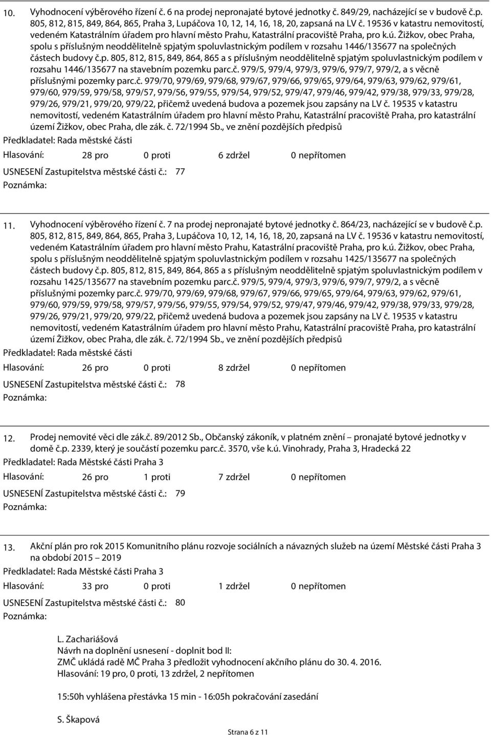 p. 805, 812, 815, 849, 864, 865 a s příslušným neoddělitelně spjatým spoluvlastnickým podílem v rozsahu 1446/135677 na stavebním pozemku parc.č.