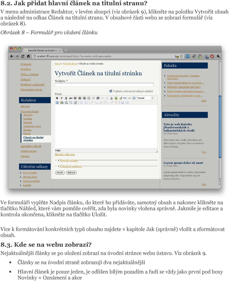 Obrázek 8 Formulář pro vložení článku Ve formuláři vyplňte Nadpis článku, do které ho přidáváte, samotný obsah a nakonec klikněte na tlačítko Náhled, které vám pomůže ověřit, zda byla novinky vložena