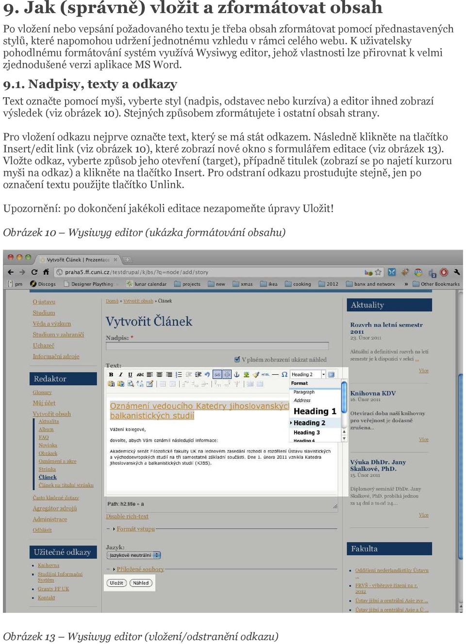 Nadpisy, texty a odkazy Text označte pomocí myši, vyberte styl (nadpis, odstavec nebo kurzíva) a editor ihned zobrazí výsledek (viz obrázek 10). Stejných způsobem zformátujete i ostatní obsah strany.