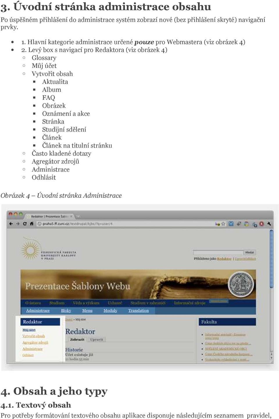 Levý box s navigací pro Redaktora (viz obrázek 4) Glossary Můj účet Vytvořit obsah Aktualita Album FAQ Obrázek Oznámení a akce Stránka Studijní sdělení