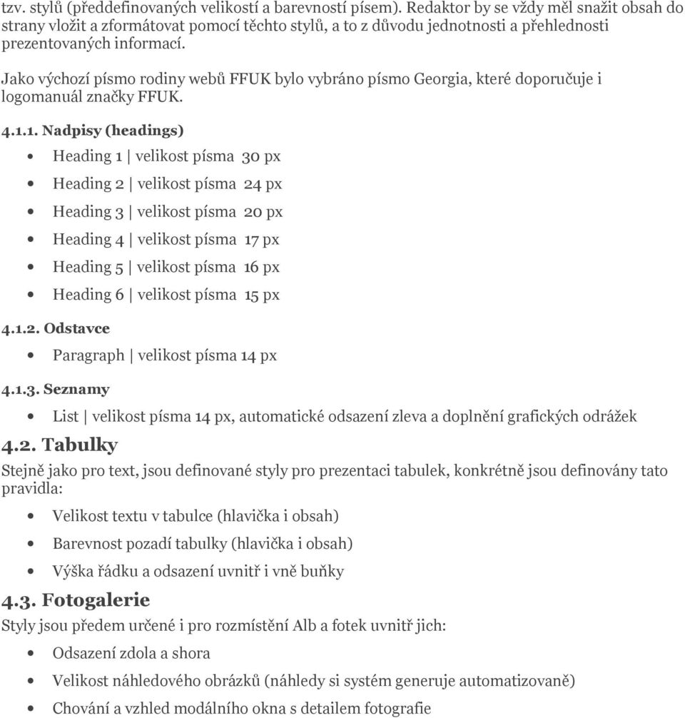 Jako výchozí písmo rodiny webů FFUK bylo vybráno písmo Georgia, které doporučuje i logomanuál značky FFUK. 4.1.