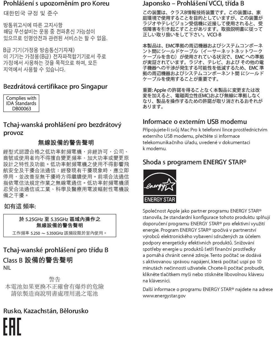 Shoda s programem ENERGY STAR Tchaj-wanské prohlášení pro třídu B Společnost Apple jako partner programu ENERGY STAR stanovila, že standardní konfigurace tohoto produktu splňují doporučení programu
