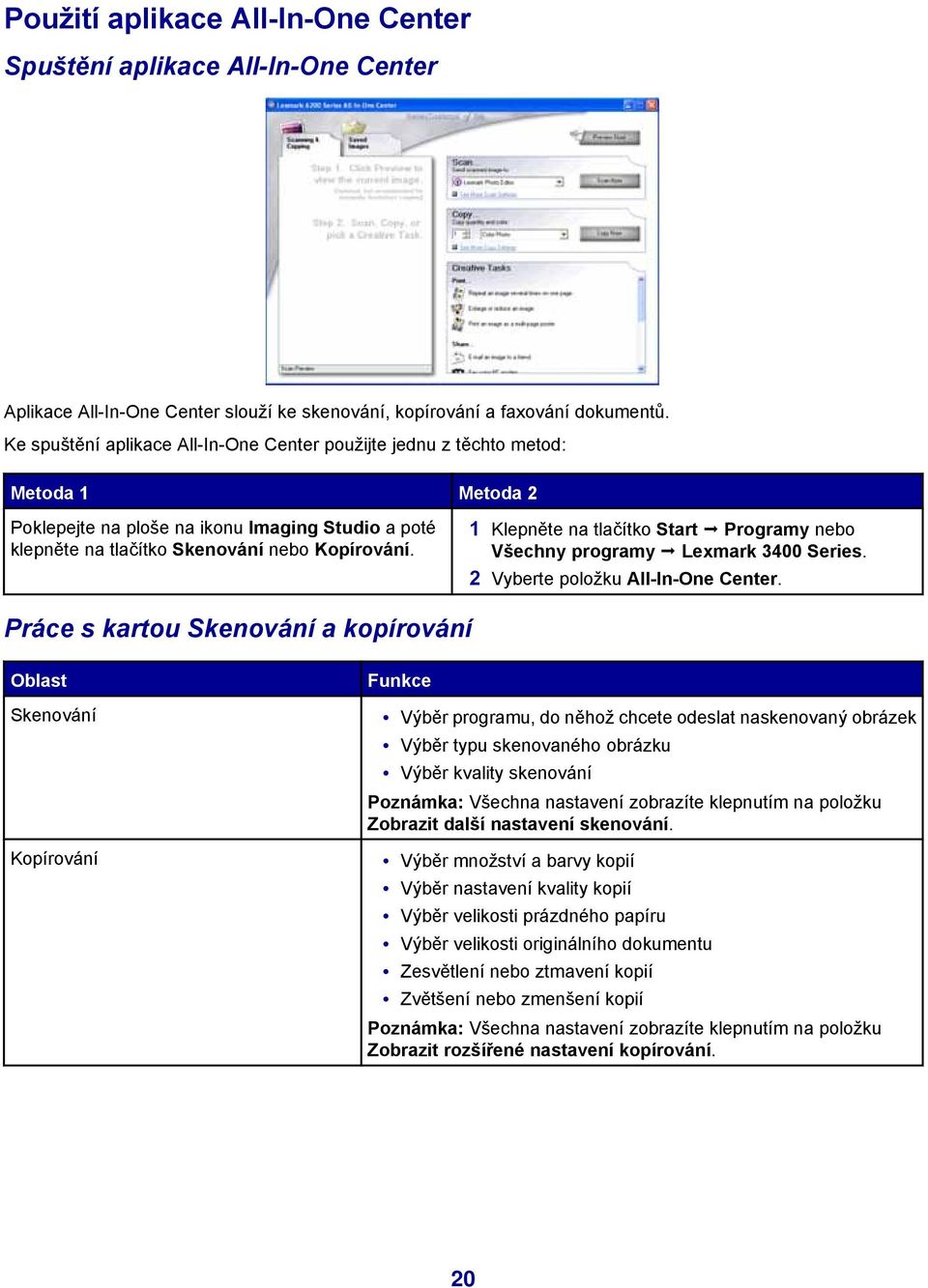 1 Klepněte na tlačítko Start Programy nebo Všechny programy Lexmark 3400 Series. 2 Vyberte položku All-In-One Center.