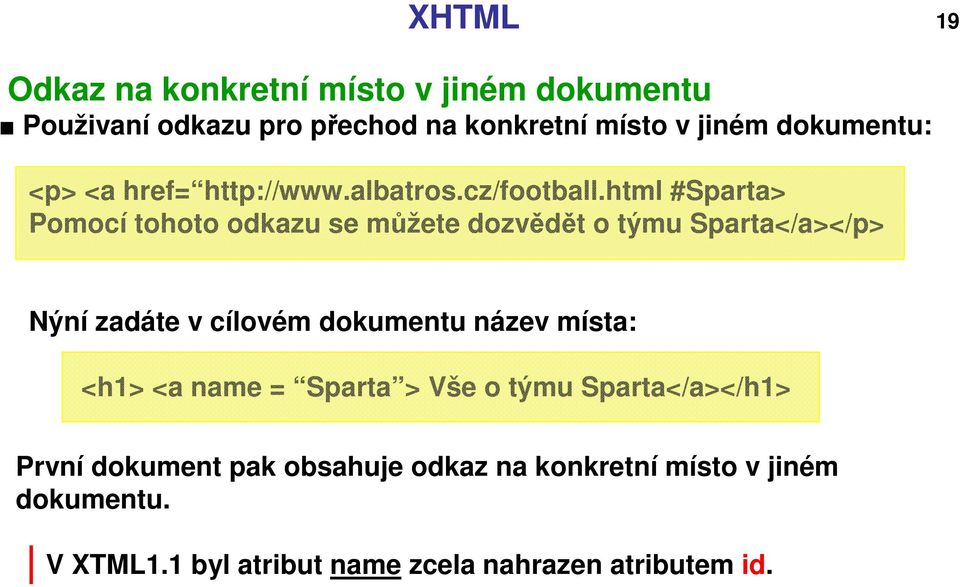 html #Sparta> Pomocí tohoto odkazu se můžete dozvědět o týmu Sparta</a></p> Nýní zadáte v cílovém dokumentu název