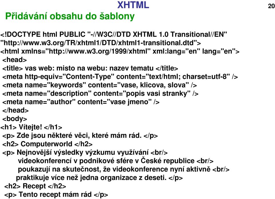 org/1999/xhtml" xml:lang="en" lang="en"> <head> <title> vas web: misto na webu: nazev tematu </title> <meta http-equiv="content-type" content="text/html; charset=utf-8" /> <meta name="keywords"