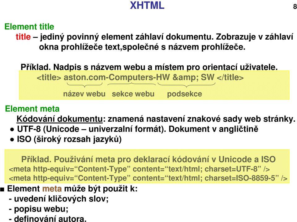 com-computers-hw & SW </title> název webu sekce webu podsekce Element meta Kódování dokumentu: znamená nastavení znakové sady web stránky. UTF-8 (Unicode univerzalní formát).