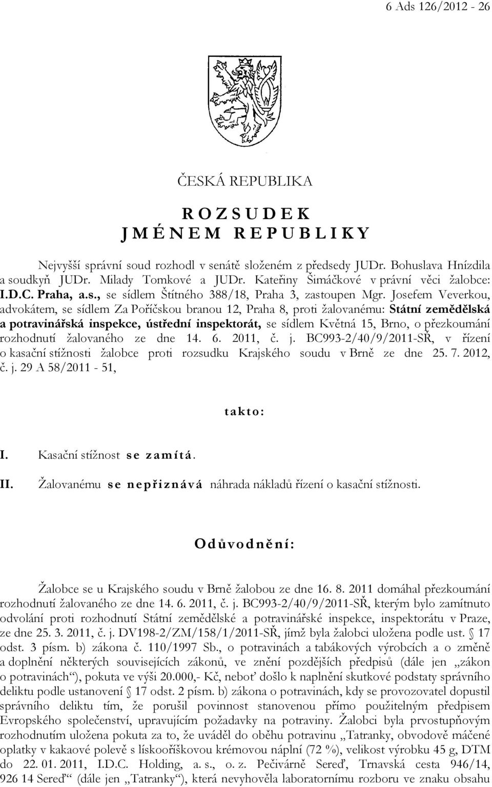 Josefem Veverkou, advokátem, se sídlem Za Poříčskou branou 12, Praha 8, proti žalovanému: Státní zemědělská a potravinářská inspekce, ústřední inspektorát, se sídlem Květná 15, Brno, o přezkoumání