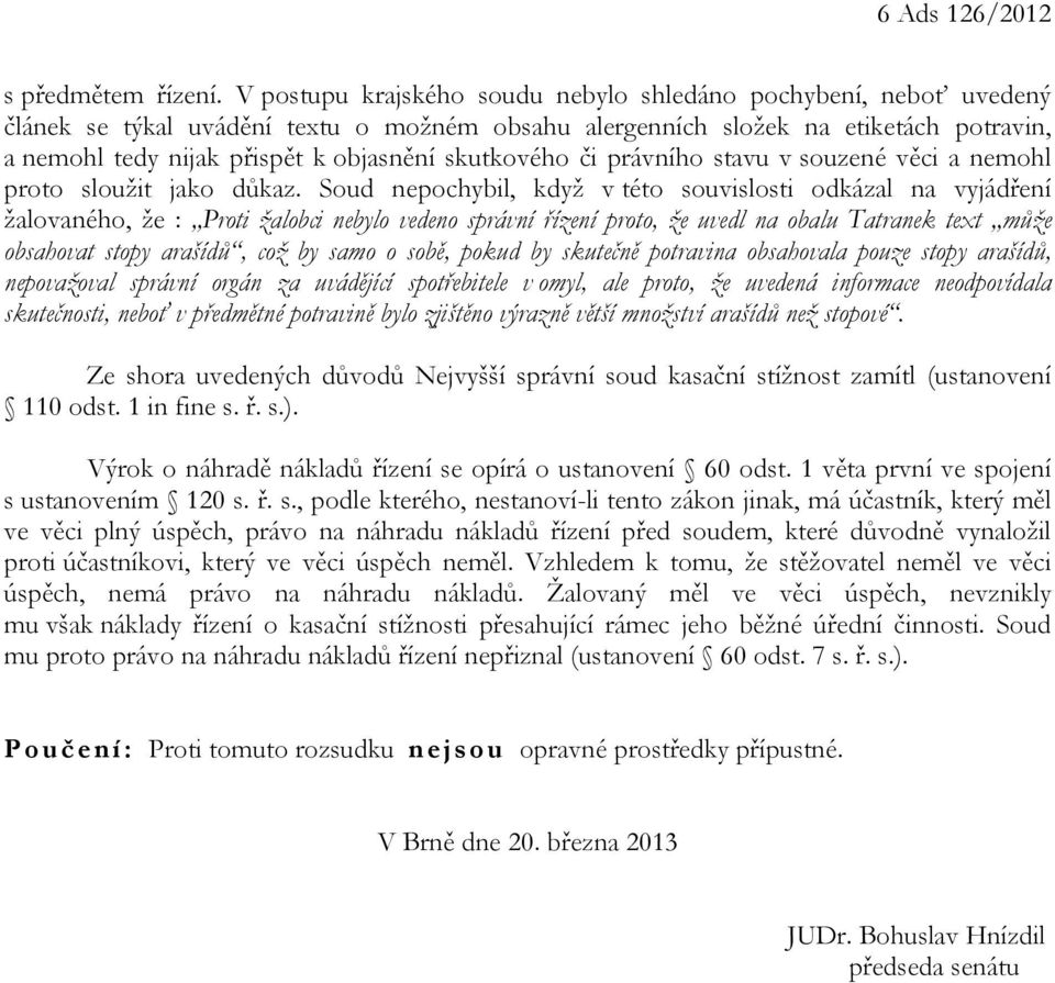 skutkového či právního stavu v souzené věci a nemohl proto sloužit jako důkaz.